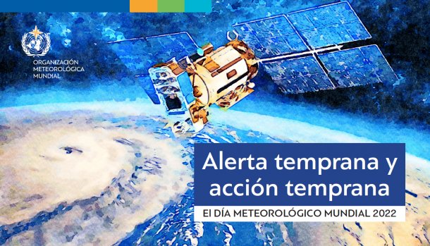 Día Meteorológico Mundial 2022 - Alerta temprana y acción temprana